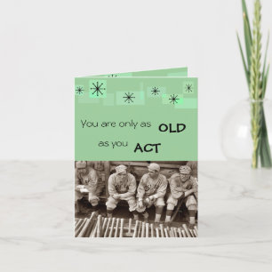You Are Only As Old As You Act Card