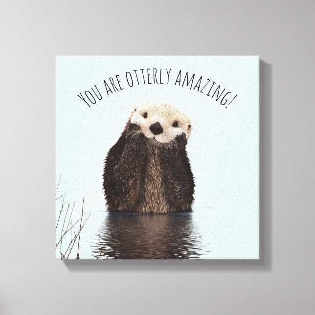 You are Otterly Amazing Funny Pun with Cute Otter Canvas Print (Front)