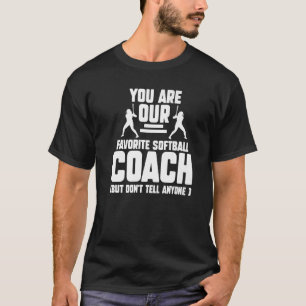 You Are Our Favourite Softball Coach Coach Sport   T-Shirt