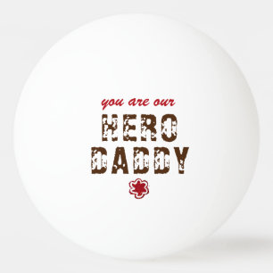 You are our Hero Daddy Father`s Day Ping Pong Ball
