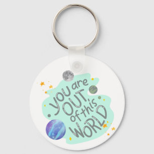 you are out of this world keychain