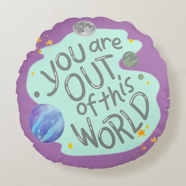 you are out of this world round pillow (Front)