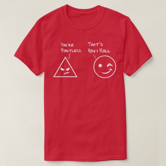 You Are Pointless That Is How I Roll Math Funny T-Shirt (Design Front)