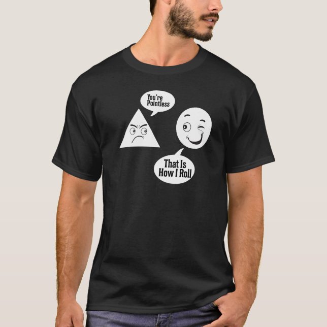 You Are Pointless Triangle  Circle Funny Math Teac T-Shirt (Front)