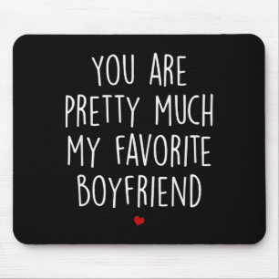 You Are Pretty Much My Favorite Boyfriend Funny Va Mouse Pad