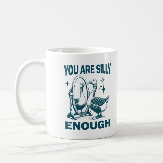 You Are Silly Enough Silly Goose Quirky And Fun Coffee Mug (Left)
