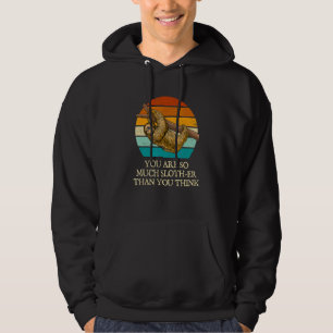 You Are Slother Than You Think  Sloth  Humor Lazy Hoodie
