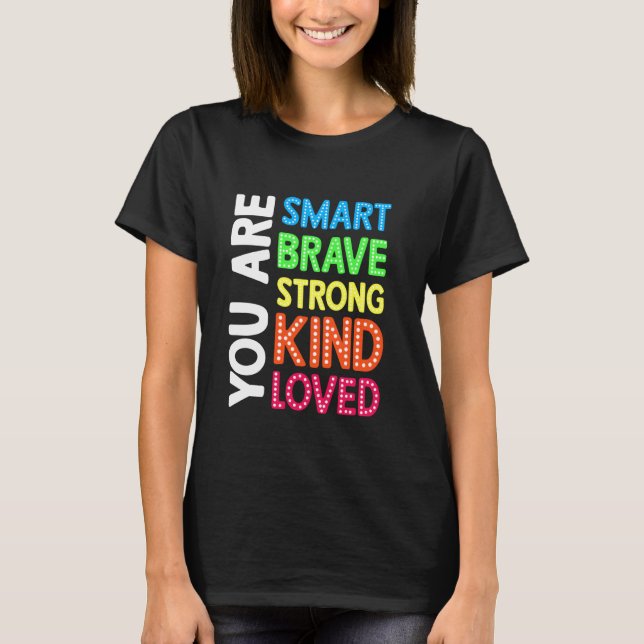 You are Smart Brave Strong Kind Love Motivation Te T-Shirt (Front)