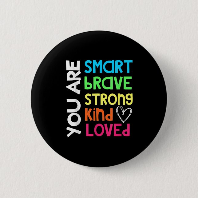 You Are Smart Brave Strong Kind Loved Motivation T 2 Inch Round Button (Front)