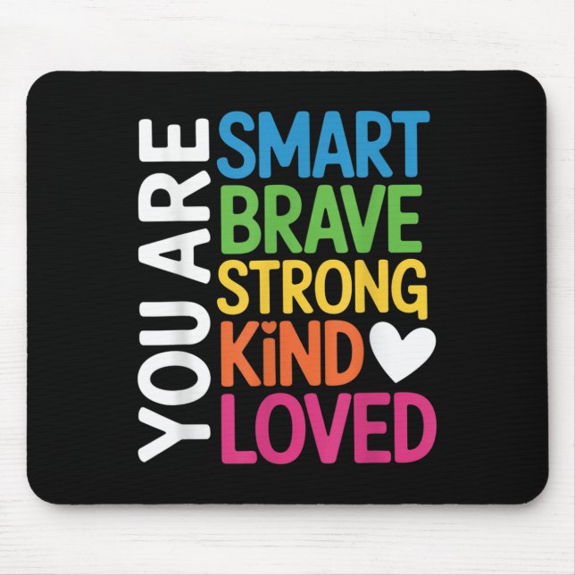 You Are Smart Brave Strong Kind Loved Motivation T Mouse Pad (Front)