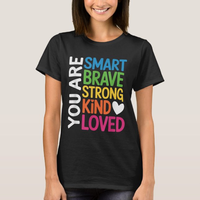 You Are Smart Brave Strong Kind Loved Motivation T T-Shirt (Front)