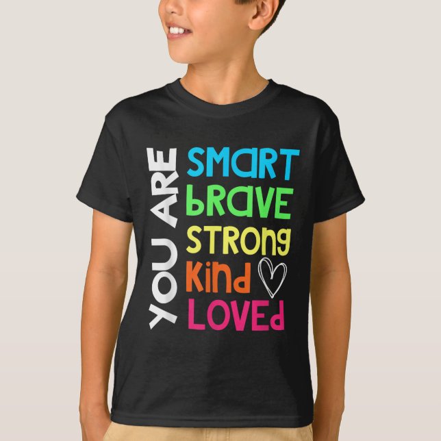 You Are Smart Brave Strong Kind Loved Motivation T T-Shirt (Front)