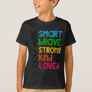 You Are Smart Brave Strong Kind Loved Motivation T T-Shirt
