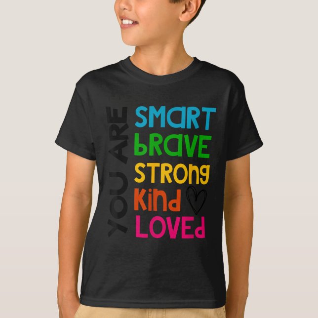 You Are Smart Brave Strong Kind Loved Motivation T T-Shirt (Front)