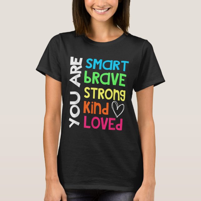 You Are Smart Brave Strong Kind Loved Motivation T T-Shirt (Front)