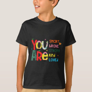 You Are Smart Brave Strong Kind Loved Motivation T T-Shirt