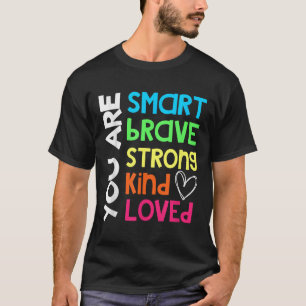 You Are Smart Brave Strong Kind Loved Motivation T T-Shirt