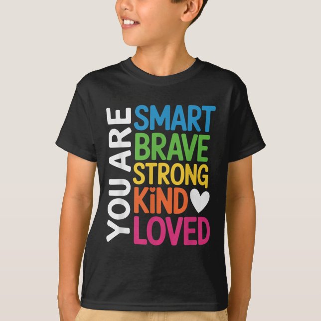 You Are Smart Brave Strong Kind Loved Motivation T T-Shirt (Front)