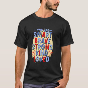 You Are Smart Brave Strong Kind Loved, Motivationa T-Shirt