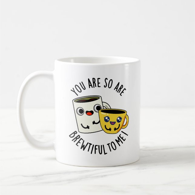 You Are So Brewtiful To Me Funny Coffee Pun  Coffee Mug (Left)