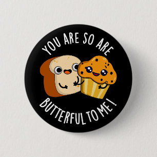 You Are So Butterful To Me Funny Food Pun Dark BG 2 Inch Round Button