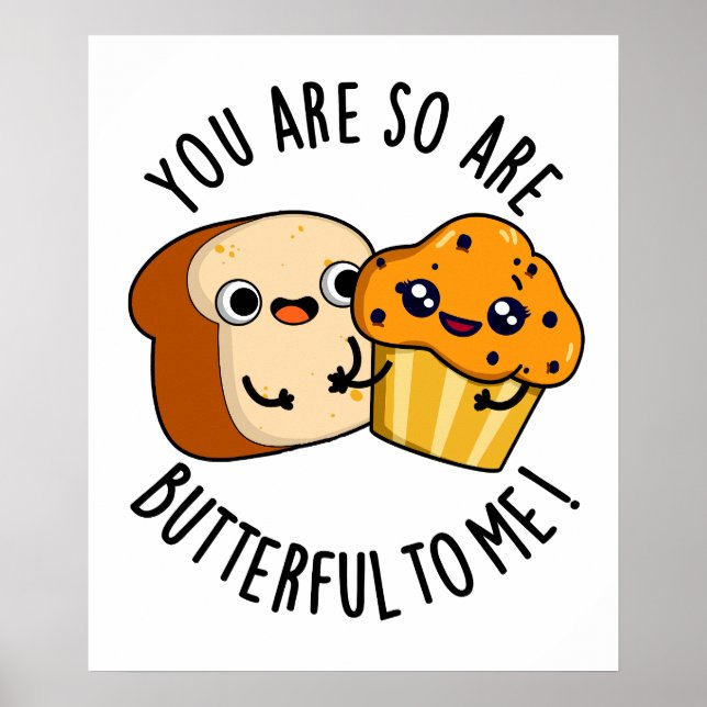 You Are So Butterful To Me Funny Food Pun  Poster (Front)