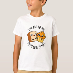 You Are So Butterful To Me Funny Food Pun  T-Shirt