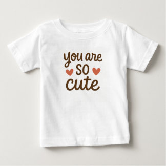 You Are So Cute Cute Quote Design Baby T-Shirt