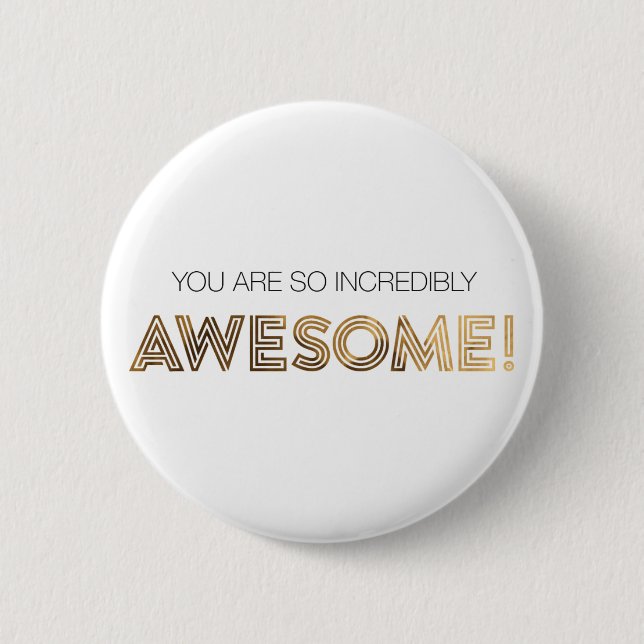 You are so incredibly Awesome Button (Front)