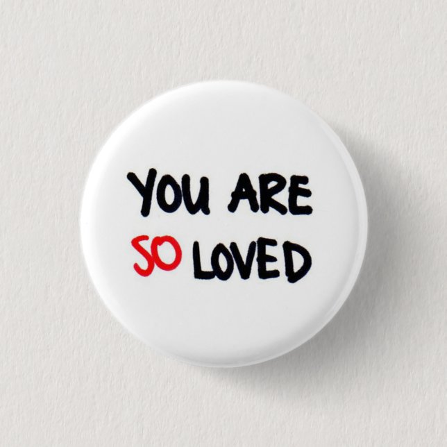 You are so loved 1 inch round button (Front)