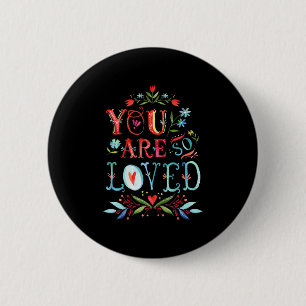 You Are So Loved Motivational Quote 2 Inch Round Button