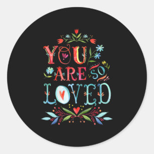 You Are So Loved Motivational Quote  Classic Round Sticker