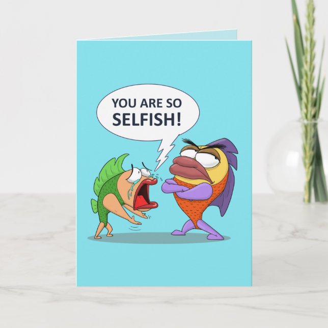 You are so selfish! card (Front)