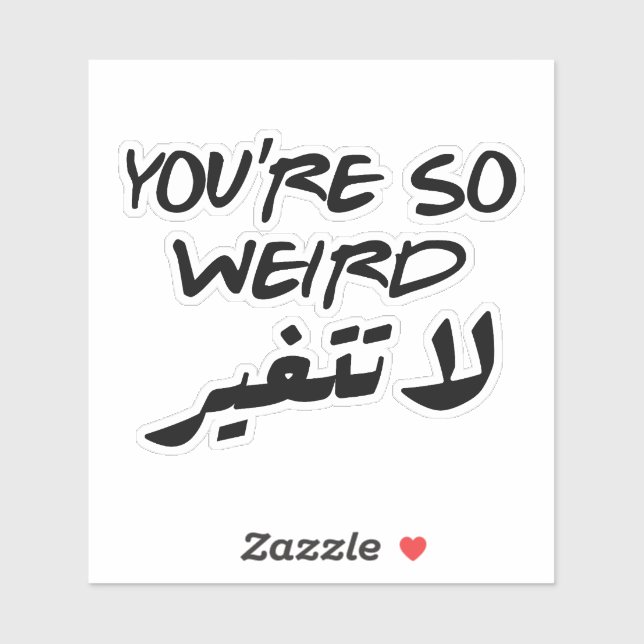 You Are So Weird Dont Change in Arabic Funny (Sheet)