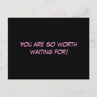 "You Are So Worth Waiting For!" Postcard