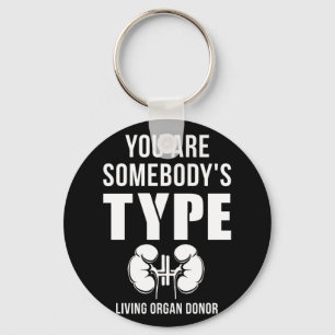 You Are Somebody's Type Living Organ Donor Kidney Keychain