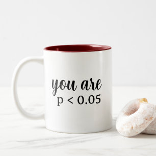 You Are Statistically Significant P < 0.05 Two-Tone Coffee Mug