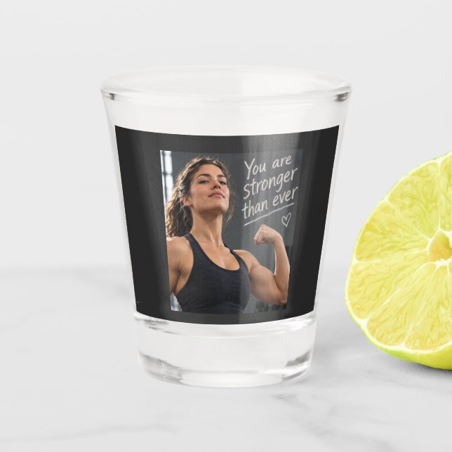 You Are Stronger Than Ever Shot Glass (Front)