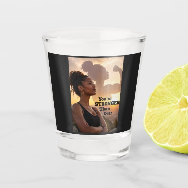 You Are Stronger Than Ever Shot Glass (Front)