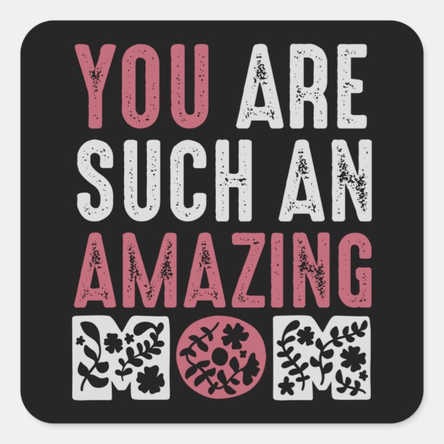 You are such an Amazing Mom Square Sticker (Front)