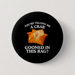 You Are Telling Me A Crab Gooned In This Rag  2 Inch Round Button