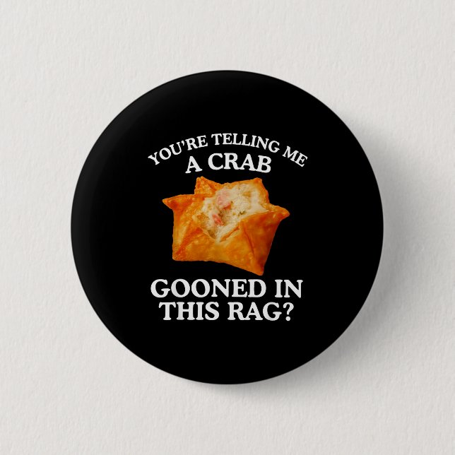 You Are Telling Me A Crab Gooned In This Rag  2 Inch Round Button (Front)