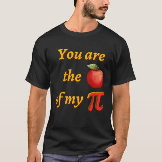 You are the apple fruit of my Pi Pi day T-Shirt