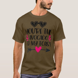 You Are The Avocado To My Toast Cute Funny Valenti T-Shirt