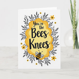 You Are The Bees Knees Card