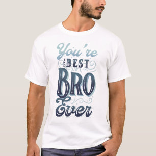 You Are the Best Bro Ever T-Shirt