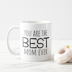 You Are The Best Mom Ever Coffee Mug