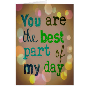 "You are the best part of my day" Card.