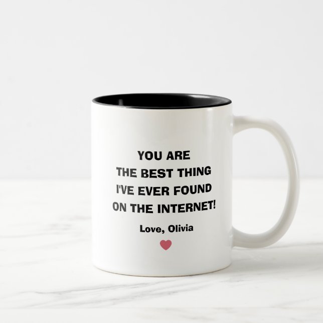 You are the best thing I've ever found on internet Two-Tone Coffee Mug (Right)