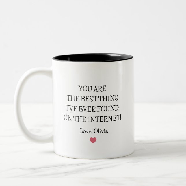 You are the best thing I've ever found on internet Two-Tone Coffee Mug (Left)
